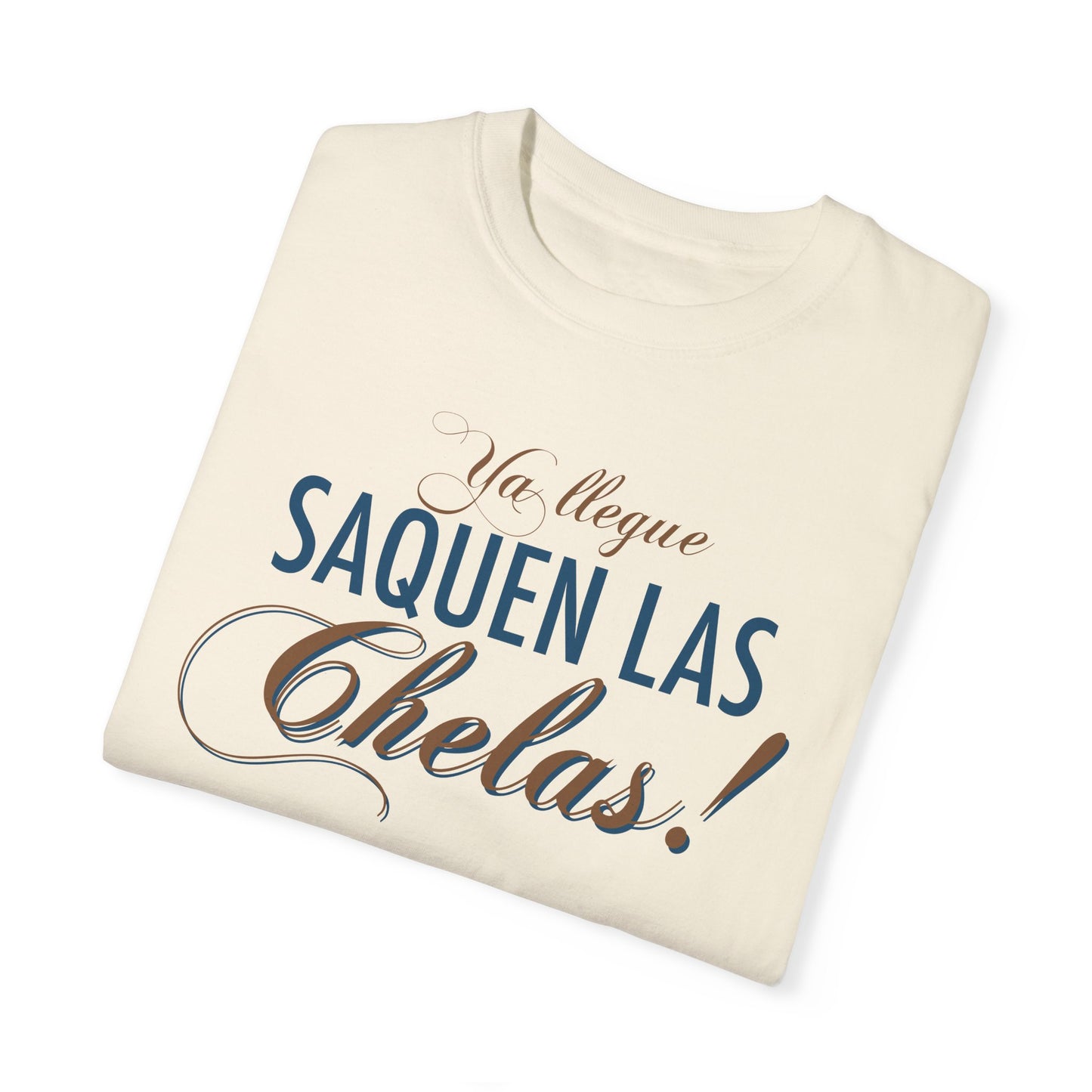 Unisex Garment-Dyed T-Shirt - "Ya Llegue, Saquen Las Chelas!" Fun and Casual Drinking Tee for Celebrations